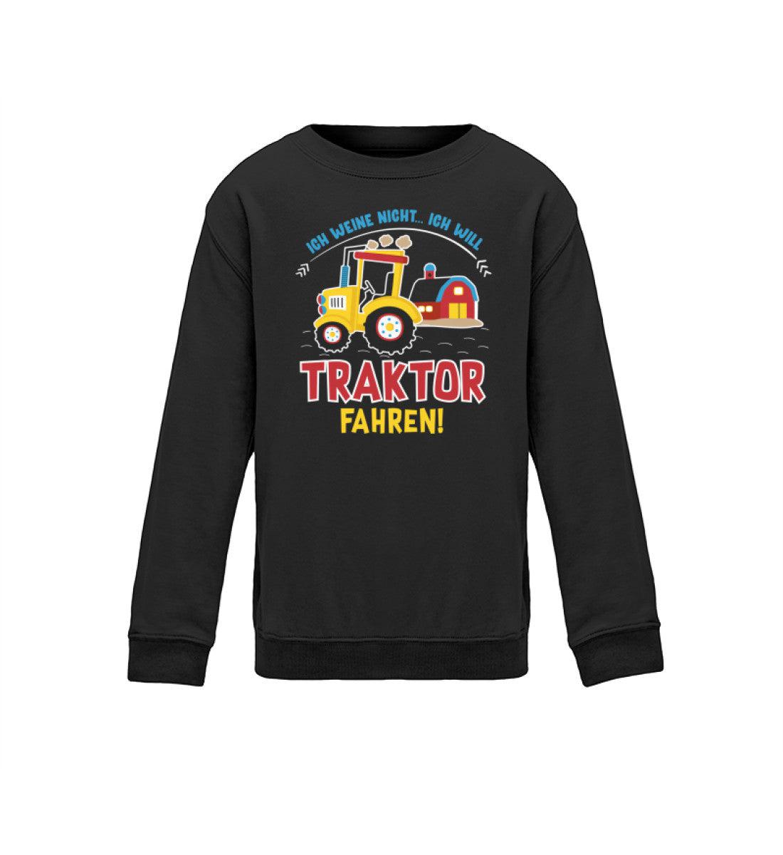 Ich weine nicht ich will Traktor fahren · Kinder Sweatshirt-Kinder Sweatshirt-Jet Black-12/14 (152/164)-Agrarstarz