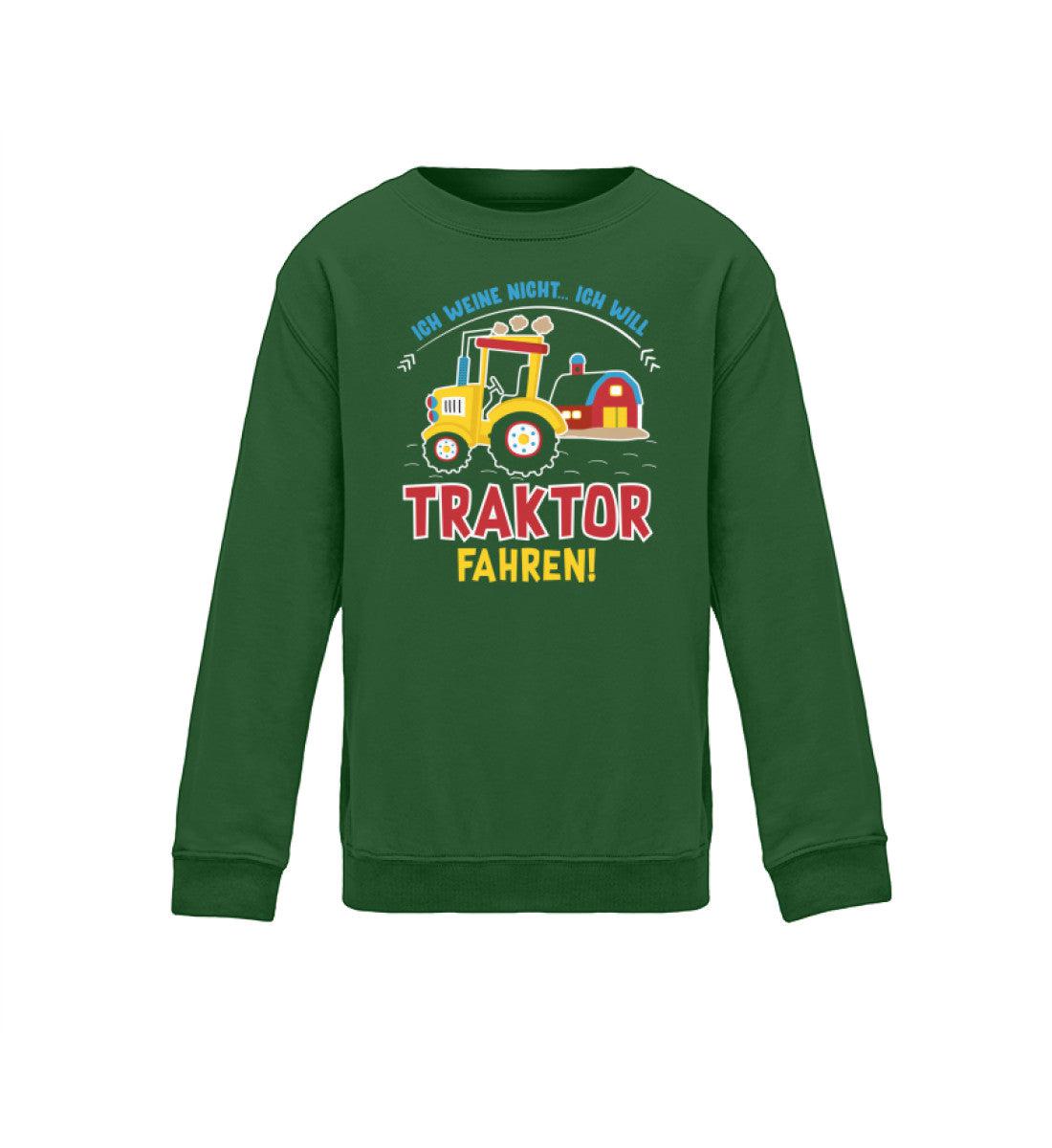 Ich weine nicht ich will Traktor fahren · Kinder Sweatshirt-Kinder Sweatshirt-Bottle Green-12/14 (152/164)-Agrarstarz