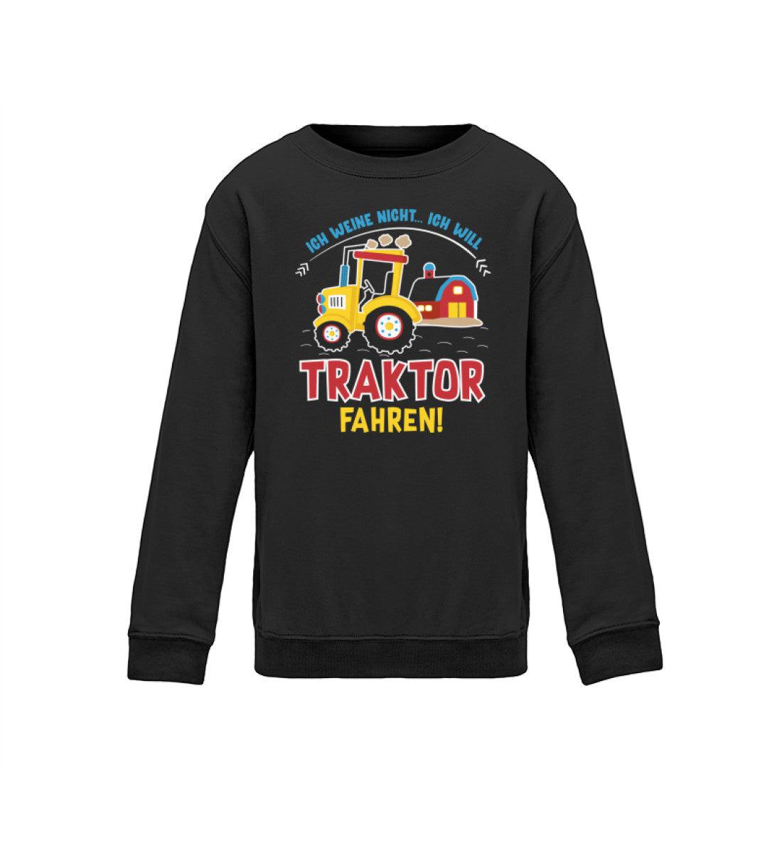 Ich weine nicht ich will Traktor fahren · Kinder Sweatshirt-Kinder Sweatshirt-Jet Black-12/14 (152/164)-Agrarstarz