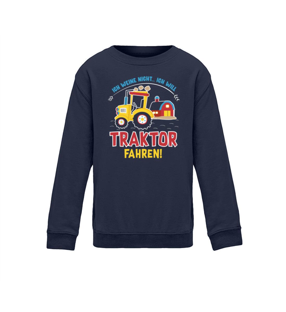 Ich weine nicht ich will Traktor fahren · Kinder Sweatshirt-Kinder Sweatshirt-Oxford Navy-12/14 (152/164)-Agrarstarz