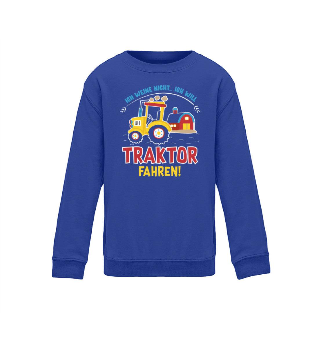 Ich weine nicht ich will Traktor fahren · Kinder Sweatshirt-Kinder Sweatshirt-Royal Blue-12/14 (152/164)-Agrarstarz