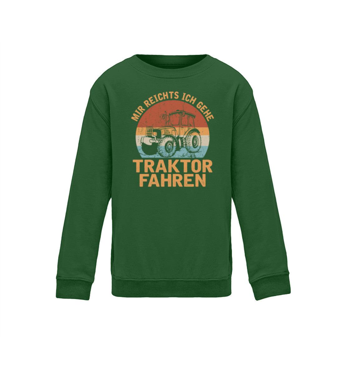 Mir reichts ich geh Traktor fahren · Kinder Sweatshirt-Kinder Sweatshirt-Bottle Green-12/14 (152/164)-Agrarstarz