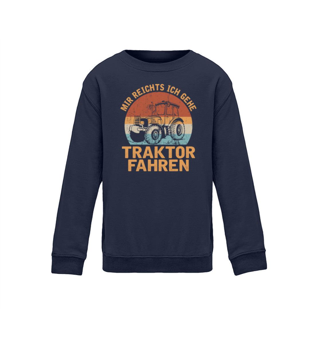 Mir reichts ich geh Traktor fahren · Kinder Sweatshirt-Kinder Sweatshirt-Oxford Navy-12/14 (152/164)-Agrarstarz