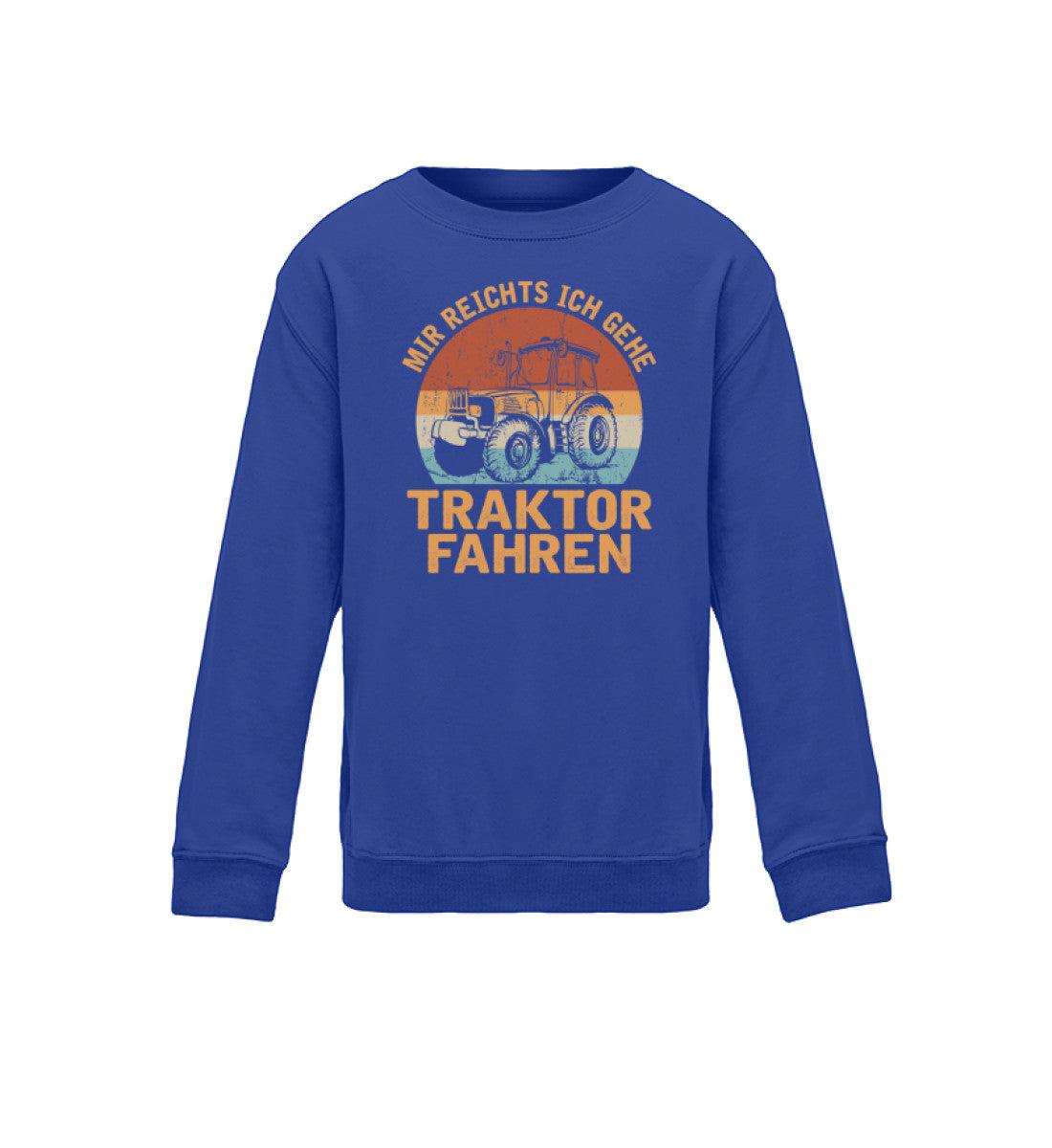 Mir reichts ich geh Traktor fahren · Kinder Sweatshirt-Kinder Sweatshirt-Royal Blue-12/14 (152/164)-Agrarstarz